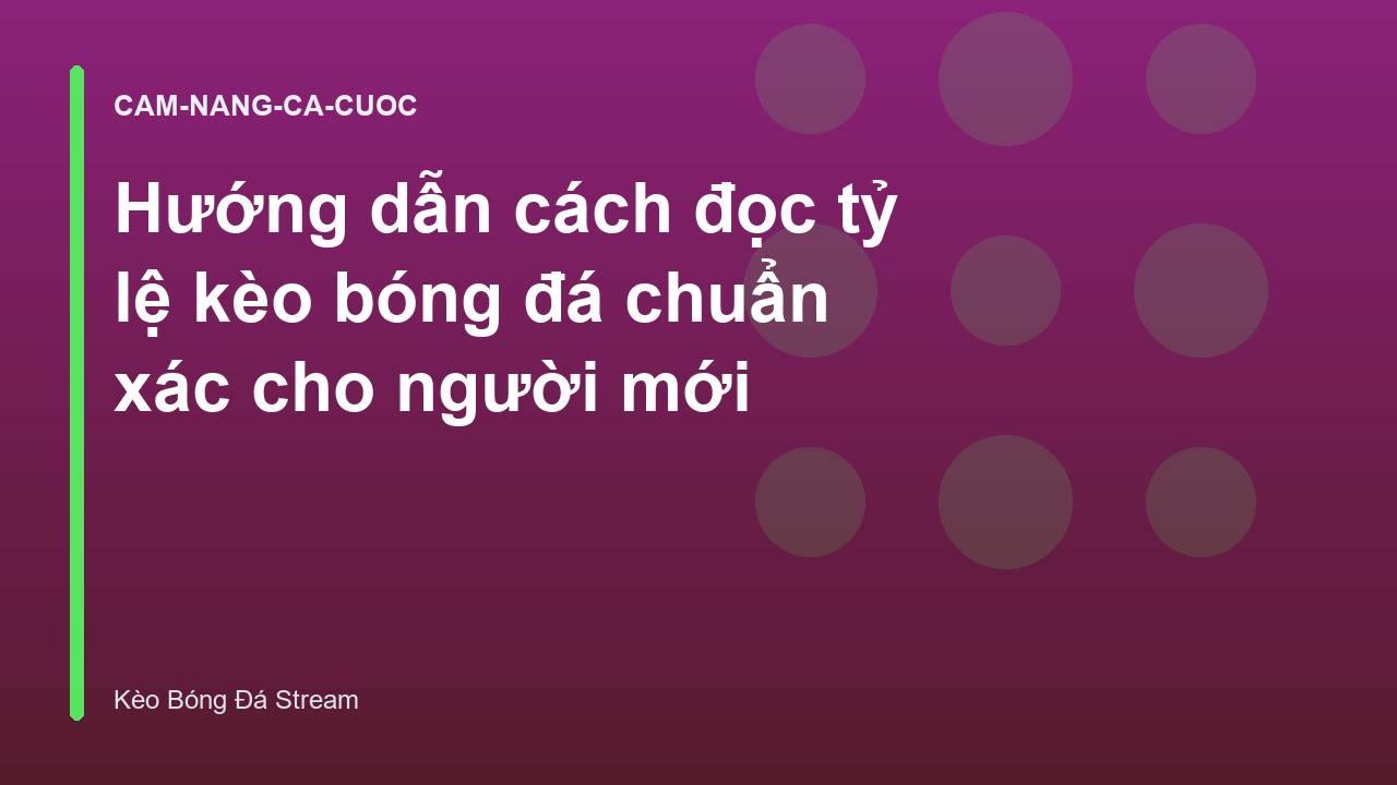 Hướng dẫn cách đọc tỷ lệ kèo bóng đá chuẩn xác cho người mới