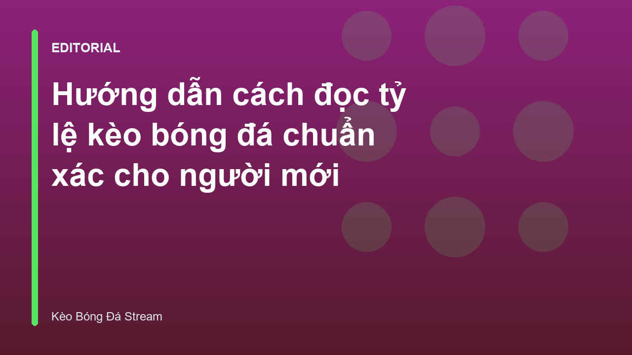 Hướng dẫn cách đọc tỷ lệ kèo bóng đá cho người mới