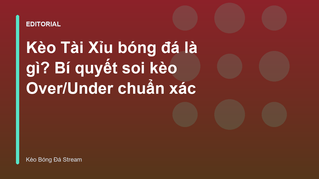 Hướng dẫn cách đọc kèo tài xỉu bóng đá