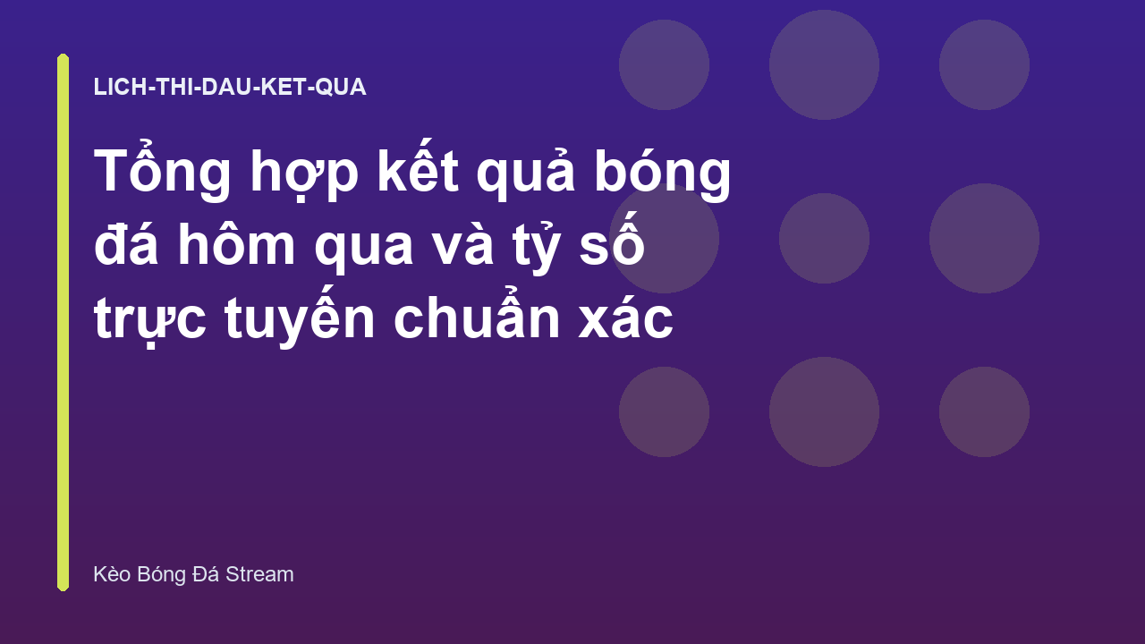 Tổng hợp kết quả bóng đá hôm qua và tỷ số trực tuyến chuẩn xác