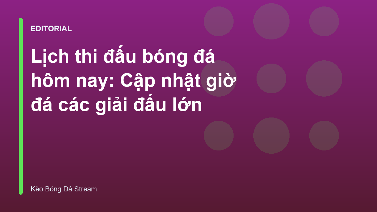 Lịch thi đấu bóng đá hôm nay trên các sân cỏ thế giới