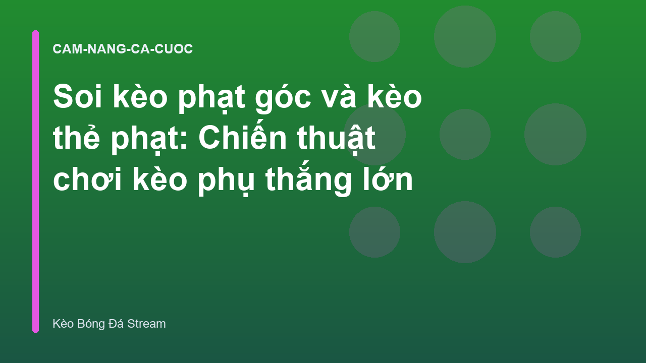Soi kèo phạt góc và kèo thẻ phạt: Chiến thuật chơi kèo phụ thắng lớn