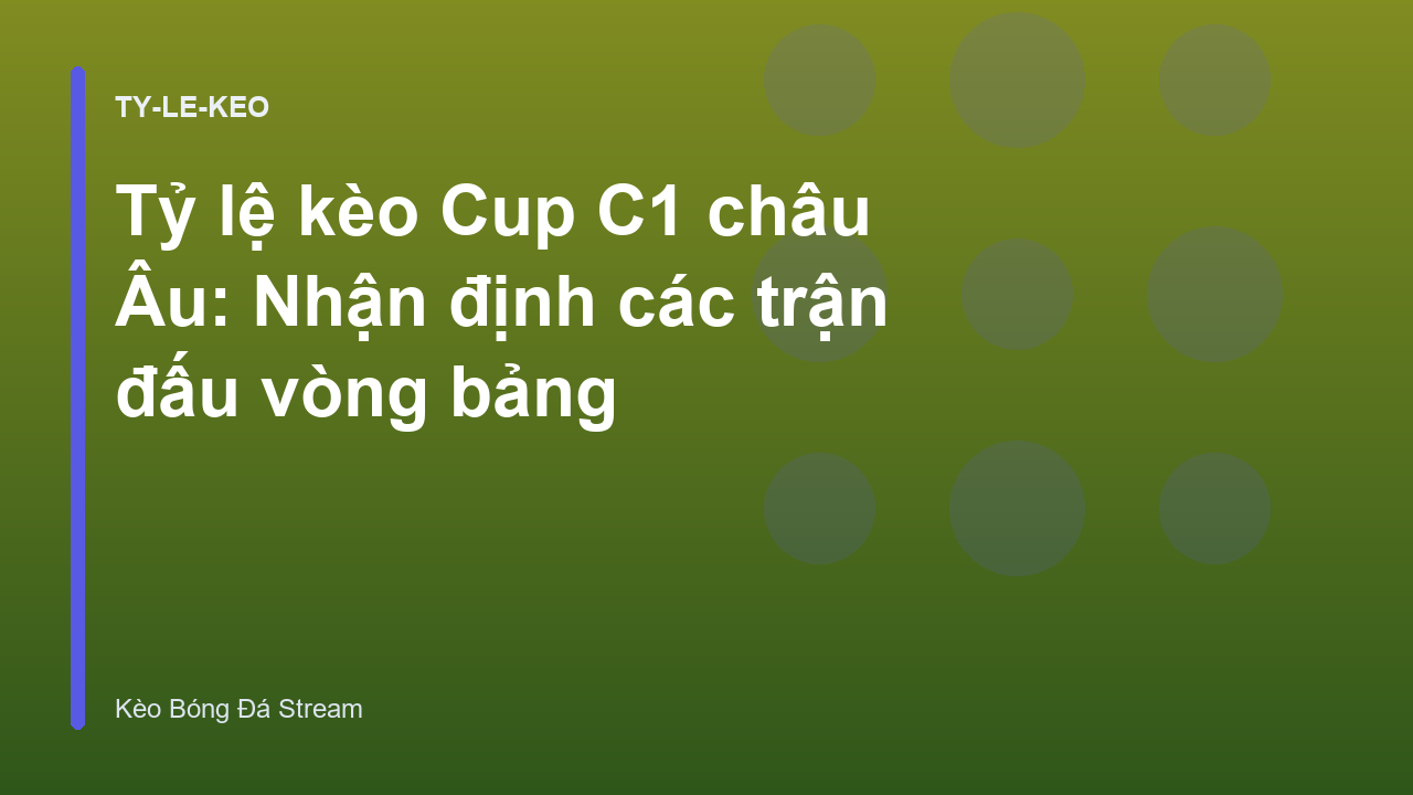 Tỷ lệ kèo Cup C1 châu Âu: Nhận định các trận đấu vòng bảng